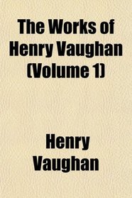 The Works of Henry Vaughan (Volume 1)