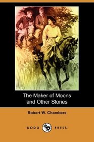 The Maker of Moons and Other Stories (Dodo Press)