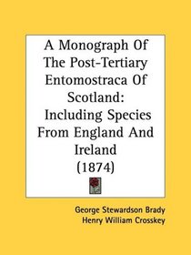 A Monograph Of The Post-Tertiary Entomostraca Of Scotland: Including Species From England And Ireland (1874)
