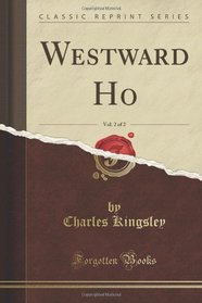 Westward Ho, Vol. 2 of 2 (Classic Reprint)