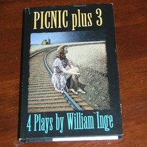 Picnic Plus 3: 4 Plays by William Inge