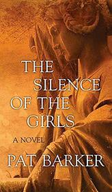 The Silence of the Girls (Women of Troy, Bk 1) (Large Print)