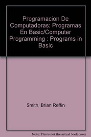 Programacion De Computadoras: Programas En Basic/Computer Programming : Programs in Basic