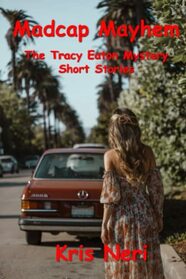 Madcap Mayhem: The Tracy Eaton Mystery Short Stories