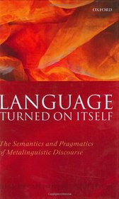 Language Turned on Itself: The Semantics and Pragmatics of Metalinguistic Discourse