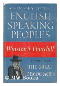 History of the English Speaking People: Vol.4 The Great Democracies