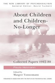 About Children and Children-No-Longer: Collected Papers 1942-80 (The New Library of Psychoanalysis)