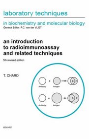 An Introduction to Radioimmunoassay and Related Techniques (Laboratory Techniques in Biochemistry and Molecular Biology)