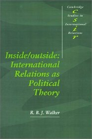 Inside/Outside : International Relations as Political Theory (Cambridge Studies in International Relations)