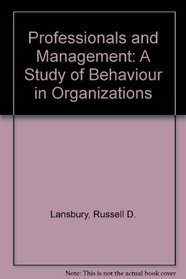 Professionals and management: A study of behaviour in organizations