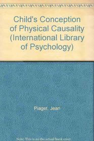 Child's Conception of Physical Causality (International Library of Psychology)