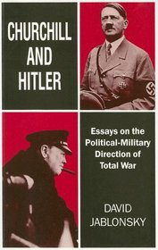 Churchill and Hitler: Essays on the Political-Military Direction of Total War (Cass Series on Politics and Military Affairs)