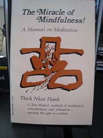 The Miracle of Mindfulness!: A Manual of Meditation (Beacon Paperback; 546)