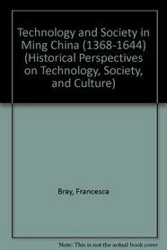 Technology and Society in Ming China (1368-1644) (Historical Perspectives on Technology, Society, and Culture)
