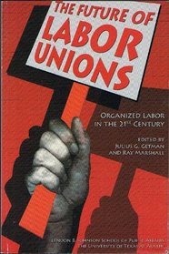 The Future Of Labor Unions: Organized Labor In The 21st Century (Institute and Seminar Proceedings)