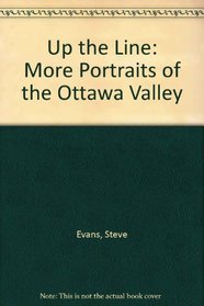 Up the Line: More Portraits of the Ottawa Valley