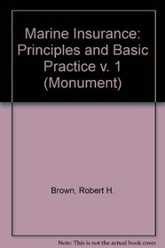 Marine Insurance Vol. 1: Principles & Basic Practice (Monument) (v. 1)