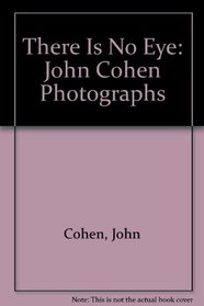 There Is No Eye: John Cohen Photographs