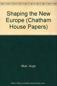 Shaping the New Europe (Chatham House Papers)