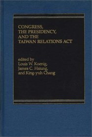 Congress, The Presidency and the Taiwan Relations Act