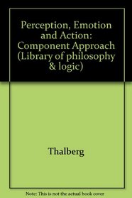 Perception, Emotion and Action: A Component Approach (Library of philosophy & logic)