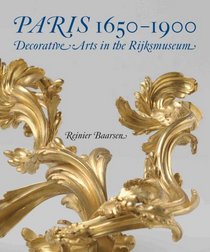 Paris 1650-1900: Decorative Arts in the Rijksmuseum (Rijksmuseum, Amsterdam)