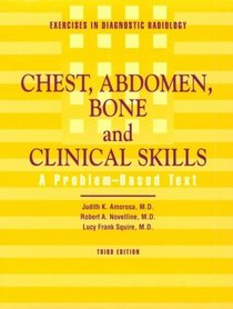 Exercise in Diagnostic Radiology: Chest, Abdomen, Bone and Clinical Skills: A Problem-Based Text