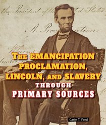 The Emancipation Proclamation, Lincoln, and Slavery Through Primary Sources (The Civil War Through Primary Sources)