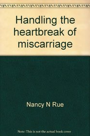 Handling the heartbreak of miscarriage