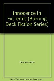 Innocence in Extremis (Burning Deck Fiction Series)