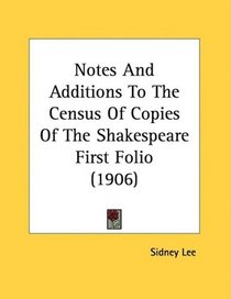 Notes And Additions To The Census Of Copies Of The Shakespeare First Folio (1906)