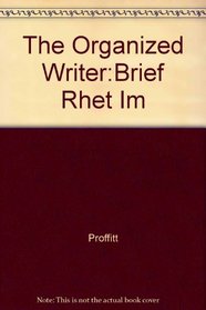 The Organized Writer:Brief Rhet Im