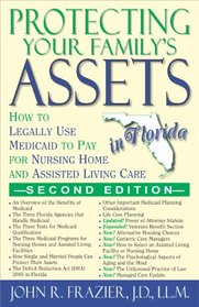 Protecting Your Family's Assets in Florida: How to Legally Use Medicaid to Pay for Nursing Home and Assisted Living Care (Second Editioin)