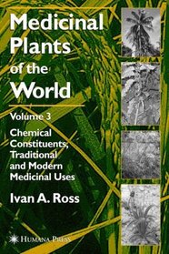 Medicinal Plants of the World: Chemical Constituents, Traditional and Modern Medicinal Uses