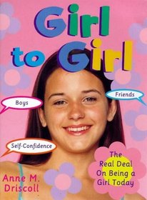 Girl to Girl: The Real Deal on Being a Girl Today (Girl to Girl)