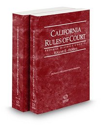 California Rules of Court - Federal District Court and Federal District Court KeyRules, 2016 revised ed. (Vols. II & IIB, California Court Rules)