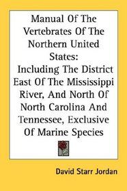 Manual Of The Vertebrates Of The Northern United States: Including The District East Of The Mississippi River, And North Of North Carolina And Tennessee, Exclusive Of Marine Species