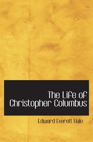 The Life of Christopher Columbus: From His Own Letters and Journals