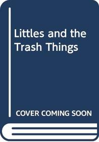 Littles and the Trash Things