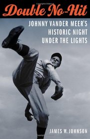 Double No-Hit: Johnny Vander Meer's Historic Night under the Lights