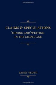 Claims and Speculations: Mining and Writing in the Gilded Age