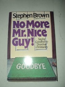 No More Mr. Nice Guy!