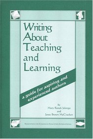 Writing About Teaching and Learning: A Guide for Aspiring and Experienced Authors
