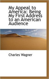 My Appeal to America: Being My First Address to an American Audience