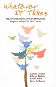Whatever It Takes: How Professional Learning Communities Respond When Kids Don't Learn
