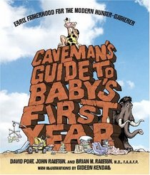 Caveman's Guide to Baby's First Year: Early Fatherhood for the Modern Hunter-Gatherer