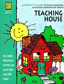 Teaching House: A Parent's Guide to Early Learning Activities Around the House (Parent Resources)