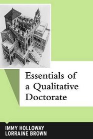 Essentials of a Qualitative Doctorate (Qualitative Essentials)