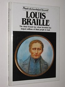 Louis Braille: The Blind French Boy Whose Invention Has Helped Millions of Blind People to Read (People who have helped the world)