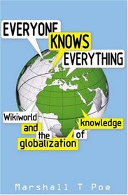 Everyone Knows Everything: Wikipedia and the Globalization of Knowledge. Marshall T. Poe